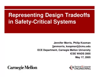 Representing Design Tradeoffs  in Safety-Critical Systems  Jennifer Morris, Philip Kooman