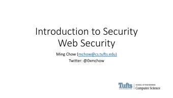 Introduction to Security  Web Security  Ming Chow (mchow@cs.tufts.edu)  Twitter: @0xmchow  Learning