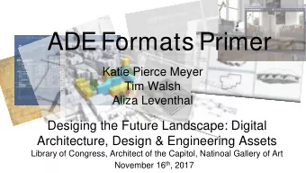 ADE Formats Primer  Katie Pierce Meyer  Tim Walsh  Aliza Leventhal  Desiging the Future Landscape:
