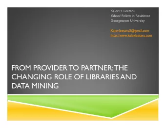 FROM PROVIDER TO PARTNER: THE  CHANGING ROLE OF LIBRARIES AND  DATA MINING  A BIG DATA VIEW
