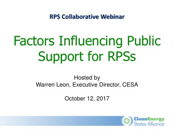 Factors Influencing Public  Support for RPSs  Hosted by  Warren Leon, Executive Director, CESA