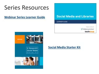 Series Resources  Webinar Series Learner Guide  Social Media Starter Kit  Todays Presenters