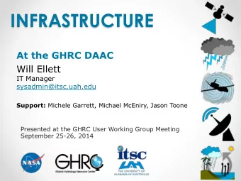 INFRASTRUCTURE  At the GHRC DAAC  Will Ellett  IT Manager sysadmin@itsc.uah.edu Support: Michele