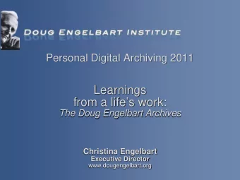 Learnings  from a lifes work:  The Doug Engelbart Archives  Christina Engelbart  Executive