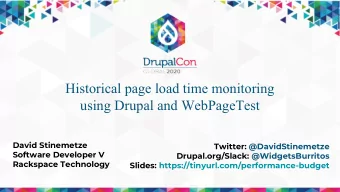 Historical page load time monitoring  using Drupal and WebPageTest  David Stinemetze  Twitter: