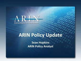 ARIN Policy Update  Sean Hopkins  ARIN Policy Analyst  Recently Implemented Policies