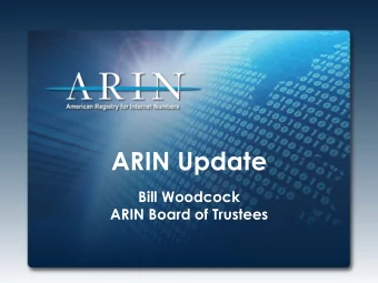 ARIN Update  Bill Woodcock  ARIN Board of Trustees  2015 Focus  Increased focus on customer