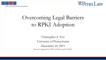Overcoming Legal Barriers  to RPKI Adoption  Christopher S. Yoo  University of Pennsylvania