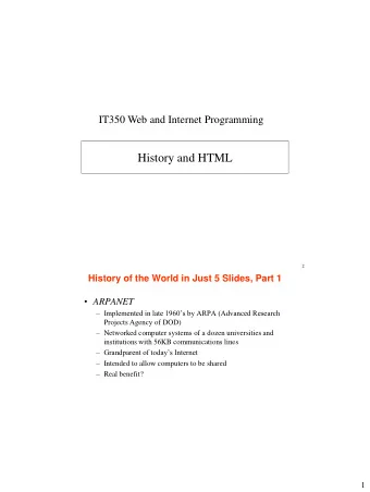 History and HTML  2  History of the World in Just 5 Slides, Part 1  ARPANET   Implemented in