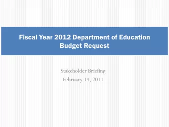 Fiscal Year 2012 Department of Education  Budget Request  Stakeholder Briefing  February 14, 2011