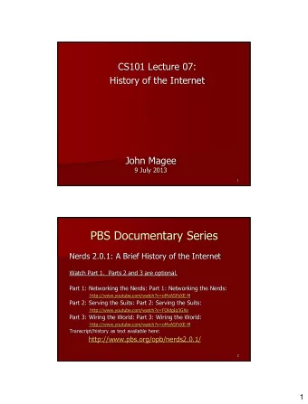 PBS Documentary Series  Nerds 2.0.1: A Brief History of the Internet  Watch Part 1.  Parts 2 and 3