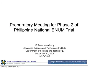 Preparatory Meeting for Phase 2 of  Philippine National ENUM Trial  IP Telephony Group  Advanced
