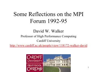 Some Reflections on the MPI  Forum 1992-95  David W. Walker  Professor of High Performance