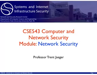 CSE543 Computer and  Network Security  Module: Network Security  Professor Trent Jaeger  CSE543 -