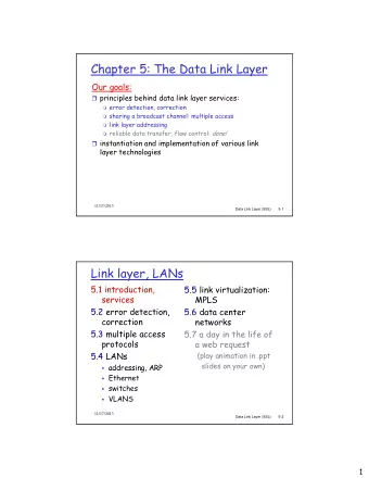 Chapter 5: The Data Link Layer  Our goals:  principles behind data link layer services: