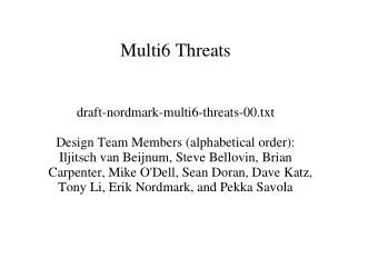 Multi6 Threats  draft-nordmark-multi6-threats-00.txt  Design Team Members (alphabetical order):