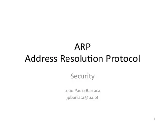 ARP    Address  Resolu,on  Protocol    Security      Joo  Paulo  Barraca