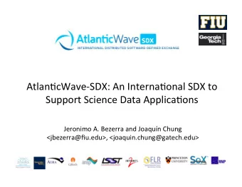 Atlan?cWave-SDX: An Interna?onal SDX to  Support Science Data Applica?ons  Jeronimo A. Bezerra and