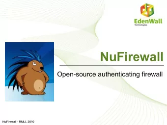 NuFirewall  Open-source authenticating firewall  NuFirewall - RMLL 2010  NuFirewall - RMLL 2010