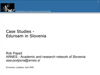 Case Studies -  Case Studies -  Eduroam in Slovenia  Eduroam in Slovenia  Rok Pape  ARNES -
