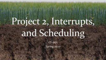and Scheduling  CS 4411  Spring 2020  Announcements  Office hours  Regrades  Piazza