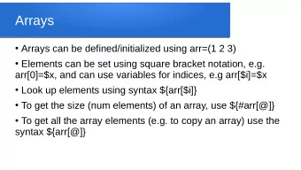 Arrays  Arrays can be defined/initialized using arr=(1 2 3)  Elements can be set using square
