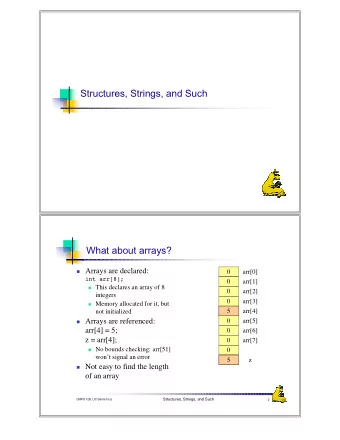 Structures, Strings, and Such  What about arrays?  Arrays are declared:  0  arr[0]  int arr[8];