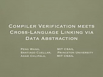Compiler Verification meets  Cross-Language Linking via  Data Abstraction  Peng Wang,