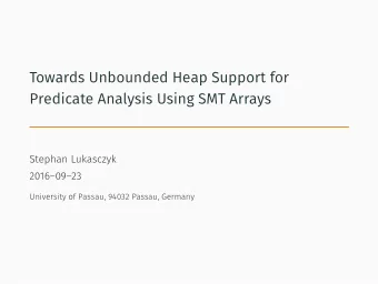 Towards Unbounded Heap Support for  Predicate Analysis Using SMT Arrays  Stephan Lukasczyk