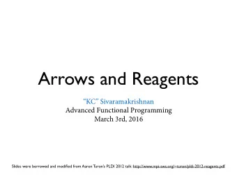 Arrows and Reagents  KC Sivaramakrishnan  Advanced Functional Programming  March 3rd, 2016