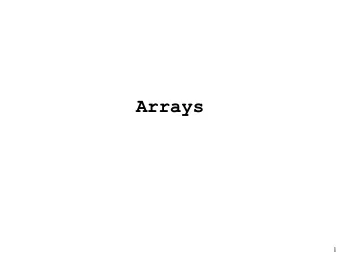 Arrays  1  An array is a collection of values of the same  type stored consecutively in memory.