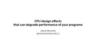 CPU design e ff ects  that can degrade performance of your programs  Jakub Bernek