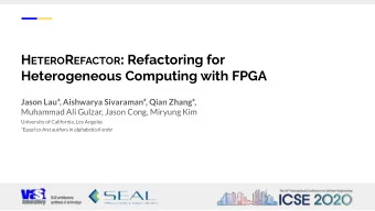 H ETERO R EFACTOR : Refactoring for  Heterogeneous Computing with FPGA  Jason Lau*, Aishwarya