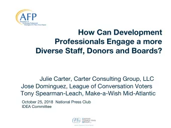 How Can Development  Professionals Engage a more  Diverse Staff, Donors and Boards?  Julie Carter,