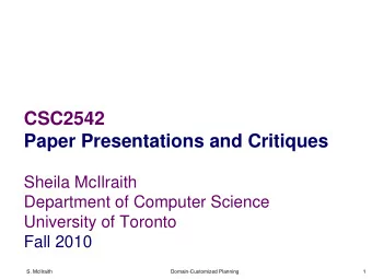 CSC2542  Paper Presentations and Critiques  Sheila McIlraith  Department of Computer Science