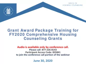 Grant Aw ard Package Training for  FY2020 Comprehensive Housing  Counseling Grants  Audio is