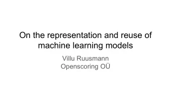 On the representation and reuse of  machine learning models  Villu Ruusmann  Openscoring O