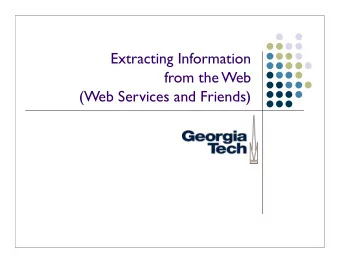 Extracting Information  from the Web  (Web Services and Friends)  Artificial Intelligence