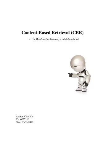 Content-Based Retrieval (CBR) - In Multimedia Systems, a mini-handbook  Author: Chao Cai  ID: