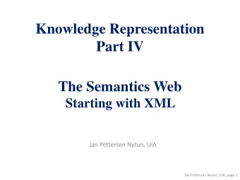 Part IV  The Semantics Web  Starting with XML  Jan Pettersen Nytun, UiA  Jan Pettersen Nytun, UIA,
