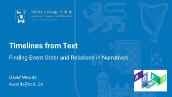 Timelines from Text  Finding Event Order and Relations in Narratives  David Woods  dwoods@tcd.ie