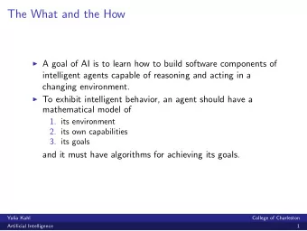 The What and the How  A goal of AI is to learn how to build software components of  intelligent