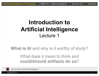 Introduction to  Artificial Intelligence  Lecture 1 What is AI and why is it worthy of study?  What