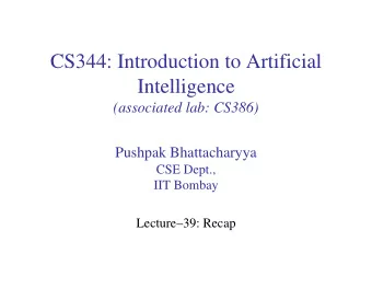 CS344: Introduction to Artificial  Intelligence  Intelligence  (associated lab: CS386)  Pushpak