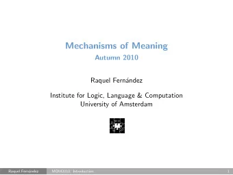 Mechanisms of Meaning  Autumn 2010  Raquel Fernndez  Institute for Logic, Language &amp;