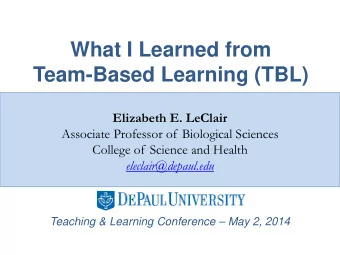 What I Learned from  Team-Based Learning (TBL)  Elizabeth E. LeClair  Associate Professor of