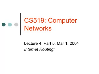 CS519: Computer  Networks  Lecture 4, Part 5: Mar 1, 2004  Internet Routing:  ASs, igp, and BGP