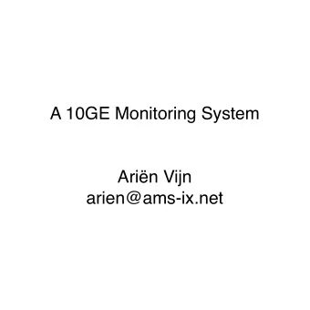 A 10GE Monitoring System  Arin Vijn  arien@ams-ix.net  Agenda  - Introduction  The role of an