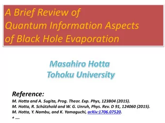 A Brief Review of  Quantum Information Aspects  of Black Hole Evaporation  Reference:  M. Hotta and