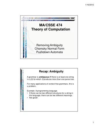 MA/CSSE 474  Theory of Computation  Removing Ambiguity  Chomsky Normal Form  Pushdown Automata